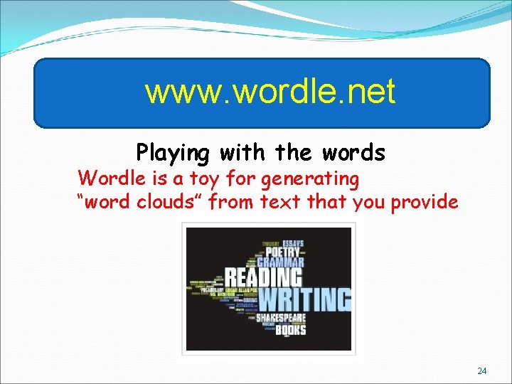 www. wordle. net Playing with the words Wordle is a toy for generating “word
