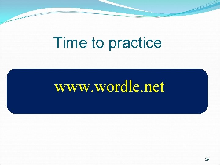 Time to practice www. wordle. net 26 
