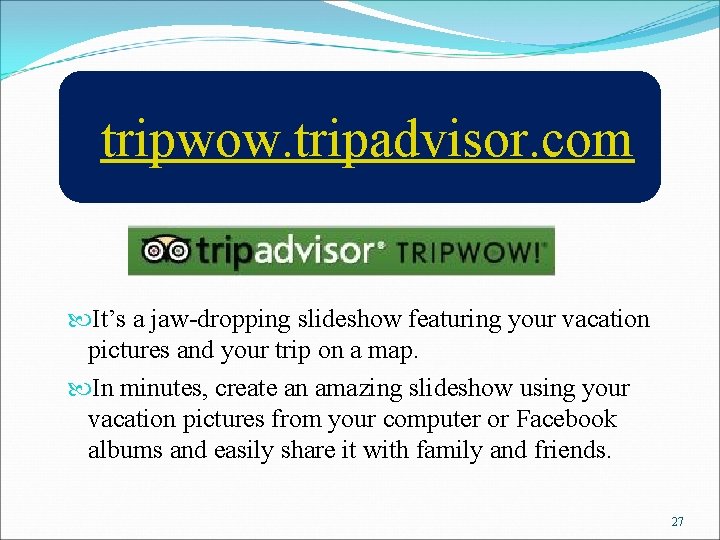 tripwow. tripadvisor. com It’s a jaw-dropping slideshow featuring your vacation pictures and your trip
