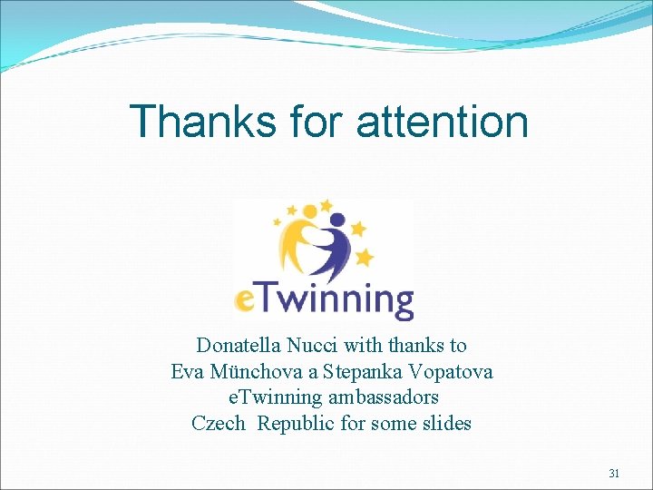 Thanks for attention Donatella Nucci with thanks to Eva Münchova a Stepanka Vopatova e.