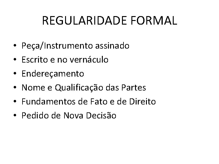 REGULARIDADE FORMAL • • • Peça/Instrumento assinado Escrito e no vernáculo Endereçamento Nome e