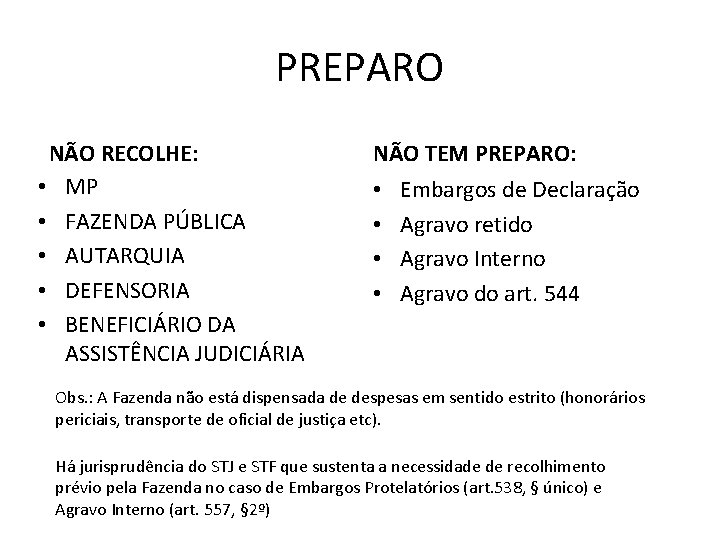 PREPARO NÃO RECOLHE: • MP • FAZENDA PÚBLICA • AUTARQUIA • DEFENSORIA • BENEFICIÁRIO