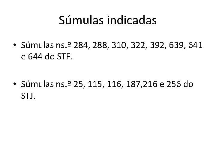Súmulas indicadas • Súmulas ns. º 284, 288, 310, 322, 392, 639, 641 e
