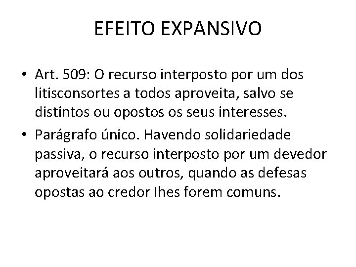 EFEITO EXPANSIVO • Art. 509: O recurso interposto por um dos litisconsortes a todos