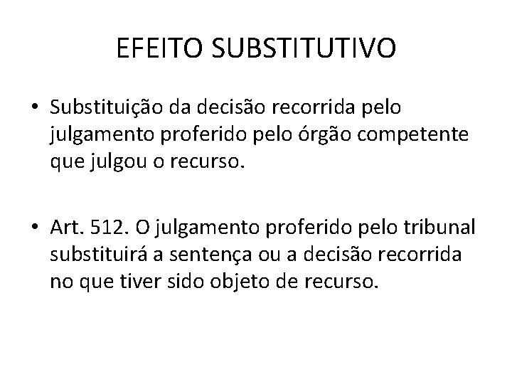 EFEITO SUBSTITUTIVO • Substituição da decisão recorrida pelo julgamento proferido pelo órgão competente que