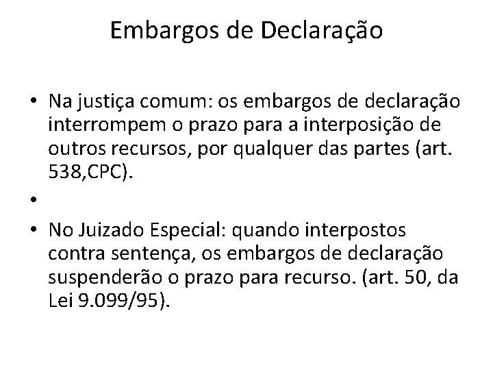 Embargos de Declaração • Na justiça comum: os embargos de declaração interrompem o prazo