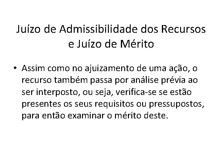 Juízo de Admissibilidade dos Recursos e Juízo de Mérito • Assim como no ajuizamento