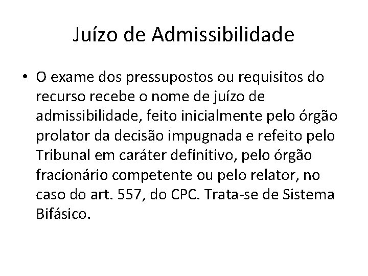 Juízo de Admissibilidade • O exame dos pressupostos ou requisitos do recurso recebe o