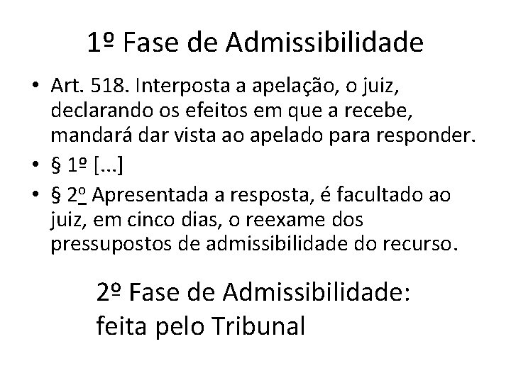 1º Fase de Admissibilidade • Art. 518. Interposta a apelação, o juiz, declarando os