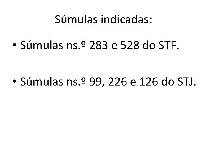 Súmulas indicadas: • Súmulas ns. º 283 e 528 do STF. • Súmulas ns.