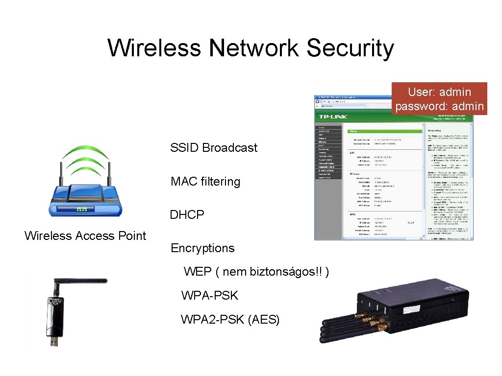 Wireless Network Security User: admin password: admin SSID Broadcast MAC filtering DHCP Wireless Access