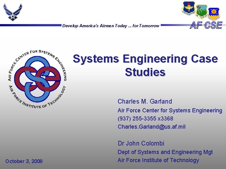 Develop America's Airmen Today. . . for Tomorrow Systems Engineering Case Studies Charles M. Develop America's Airmen Today. . . for Tomorrow Systems Engineering Case Studies Charles M.
