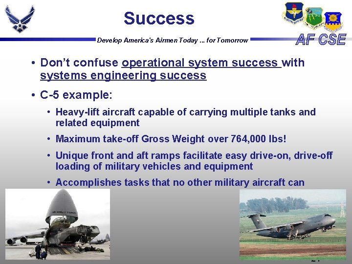Success Develop America's Airmen Today. . . for Tomorrow • Don’t confuse operational system Success Develop America's Airmen Today. . . for Tomorrow • Don’t confuse operational system