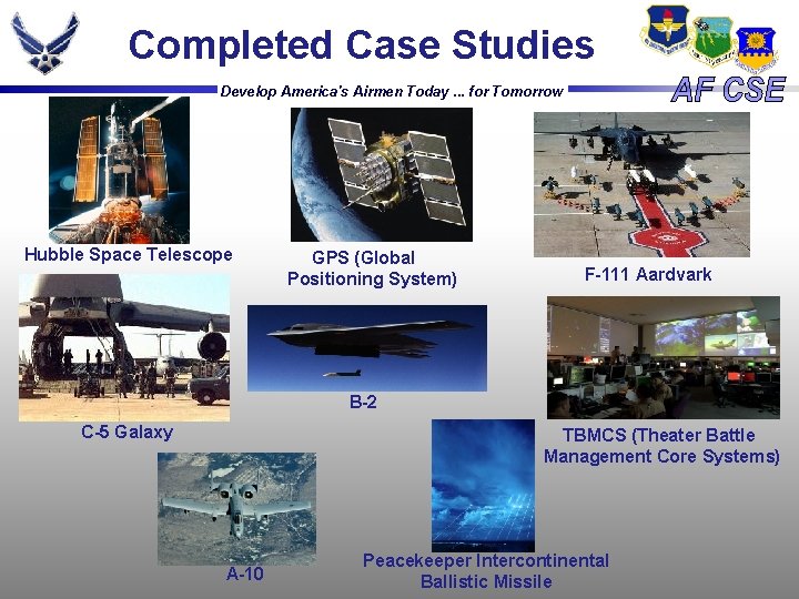 Completed Case Studies Develop America's Airmen Today. . . for Tomorrow Hubble Space Telescope Completed Case Studies Develop America's Airmen Today. . . for Tomorrow Hubble Space Telescope