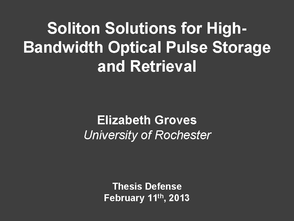 Soliton Solutions for High. Bandwidth Optical Pulse Storage and Retrieval Elizabeth Groves University of