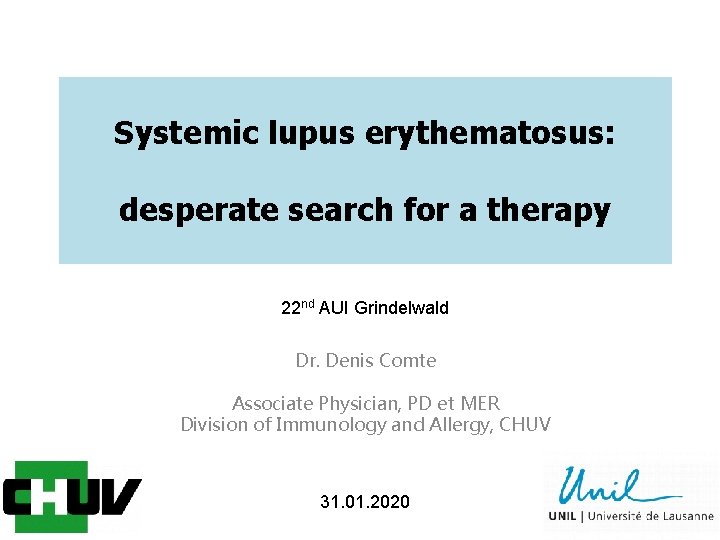 Systemic lupus erythematosus: desperate search for a therapy 22 nd AUI Grindelwald Dr. Denis