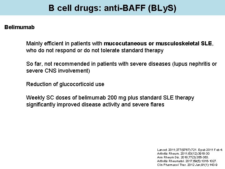 B cell drugs: anti-BAFF (BLy. S) Belimumab Mainly efficient in patients with mucocutaneous or