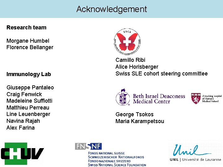 Acknowledgement Research team Morgane Humbel Florence Bellanger Immunology Lab Giuseppe Pantaleo Craig Fenwick Madeleine