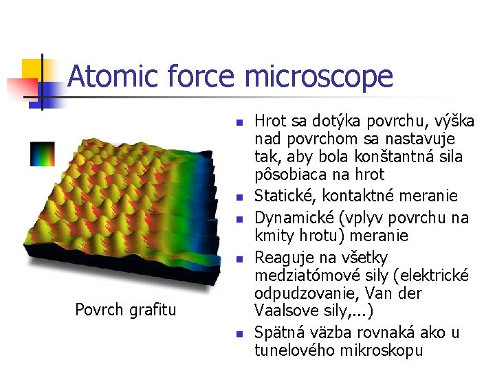 Atomic force microscope n n Povrch grafitu n Hrot sa dotýka povrchu, výška nad Atomic force microscope n n Povrch grafitu n Hrot sa dotýka povrchu, výška nad