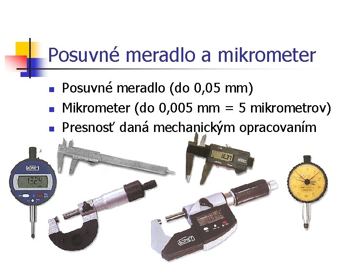 Posuvné meradlo a mikrometer n n n Posuvné meradlo (do 0, 05 mm) Mikrometer Posuvné meradlo a mikrometer n n n Posuvné meradlo (do 0, 05 mm) Mikrometer