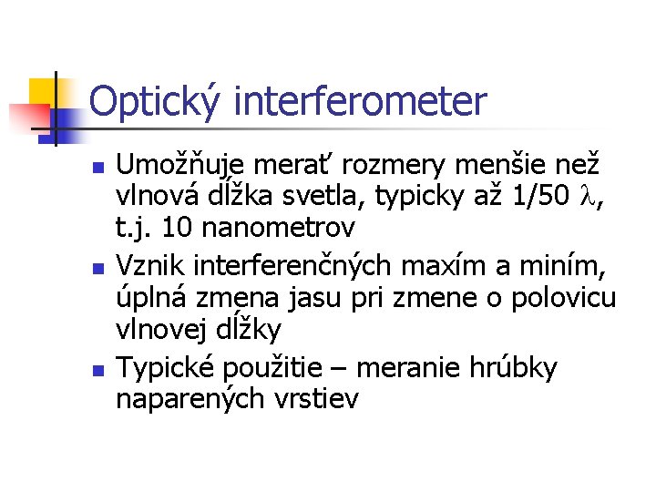 Optický interferometer n n n Umožňuje merať rozmery menšie než vlnová dĺžka svetla, typicky