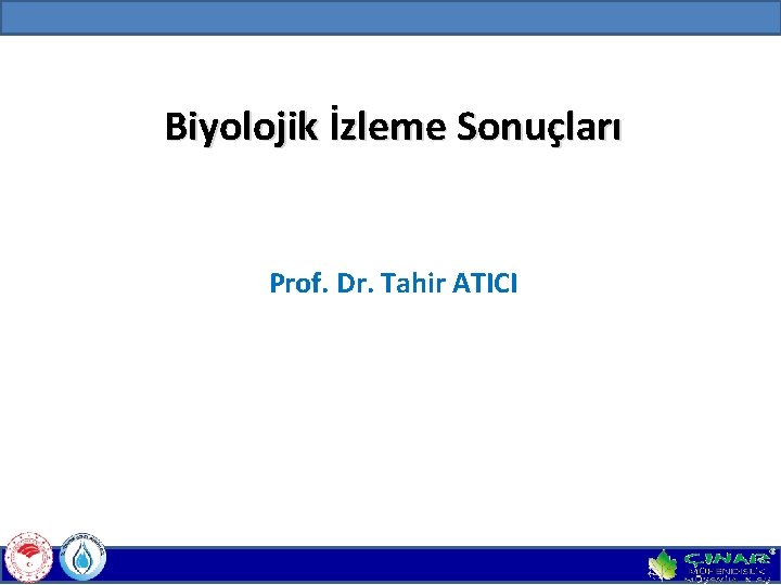 Biyolojik İzleme Sonuçları Prof. Dr. Tahir ATICI 