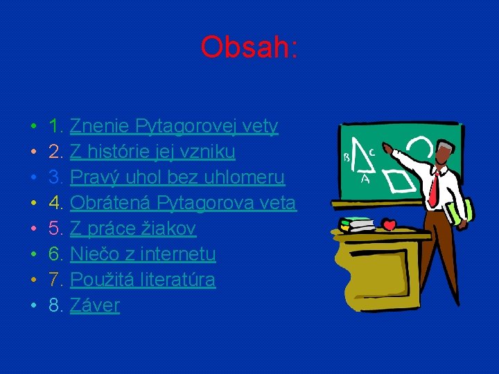 Obsah: • • 1. Znenie Pytagorovej vety 2. Z histórie jej vzniku 3. Pravý