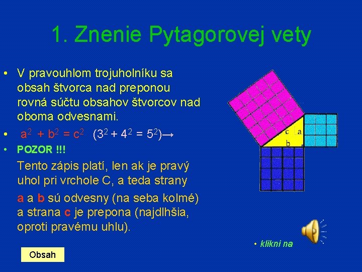 1. Znenie Pytagorovej vety • V pravouhlom trojuholníku sa obsah štvorca nad preponou rovná