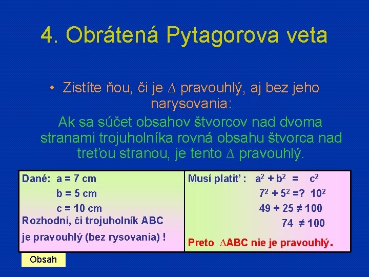 4. Obrátená Pytagorova veta • Zistíte ňou, či je ∆ pravouhlý, aj bez jeho