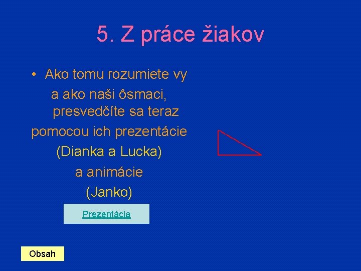 5. Z práce žiakov • Ako tomu rozumiete vy a ako naši ôsmaci, presvedčíte