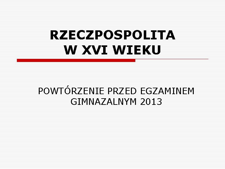 RZECZPOSPOLITA W XVI WIEKU POWTÓRZENIE PRZED EGZAMINEM GIMNAZALNYM 2013 