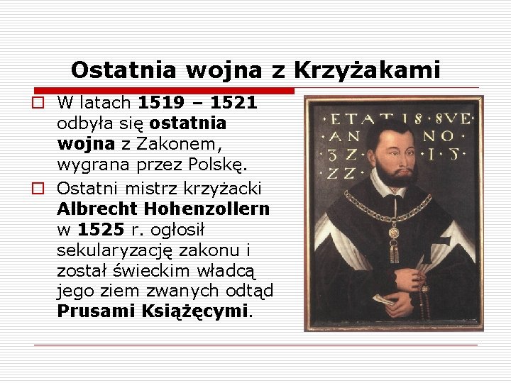 Ostatnia wojna z Krzyżakami o W latach 1519 – 1521 odbyła się ostatnia wojna