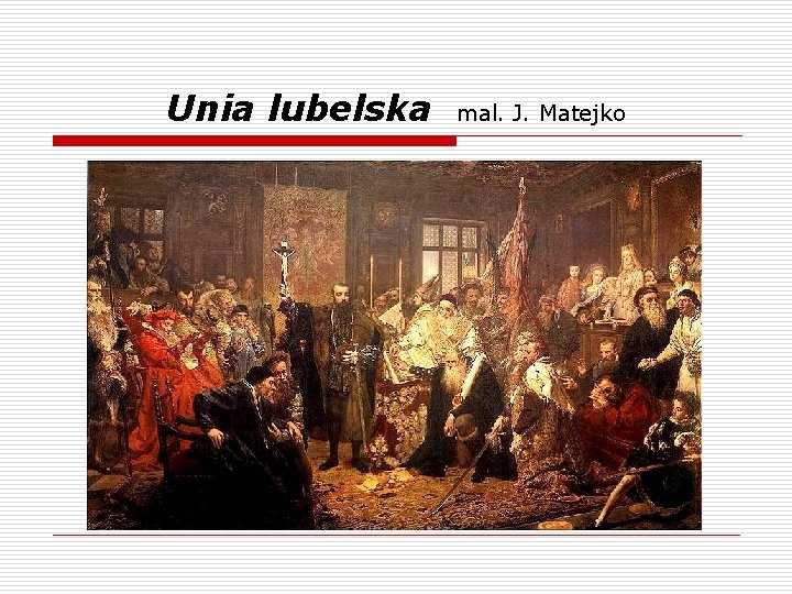 Unia lubelska mal. J. Matejko 