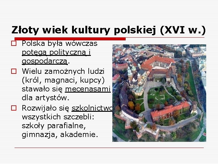 Złoty wiek kultury polskiej (XVI w. ) o Polska była wówczas potęgą polityczną i