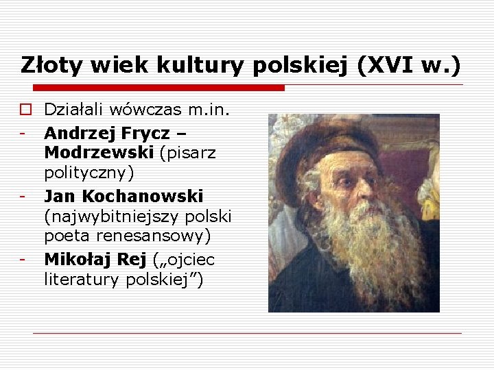 Złoty wiek kultury polskiej (XVI w. ) o Działali wówczas m. in. - Andrzej