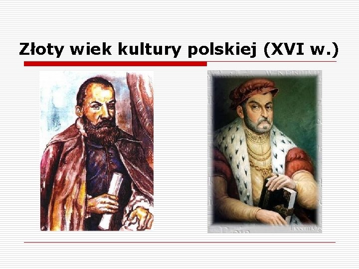 Złoty wiek kultury polskiej (XVI w. ) 