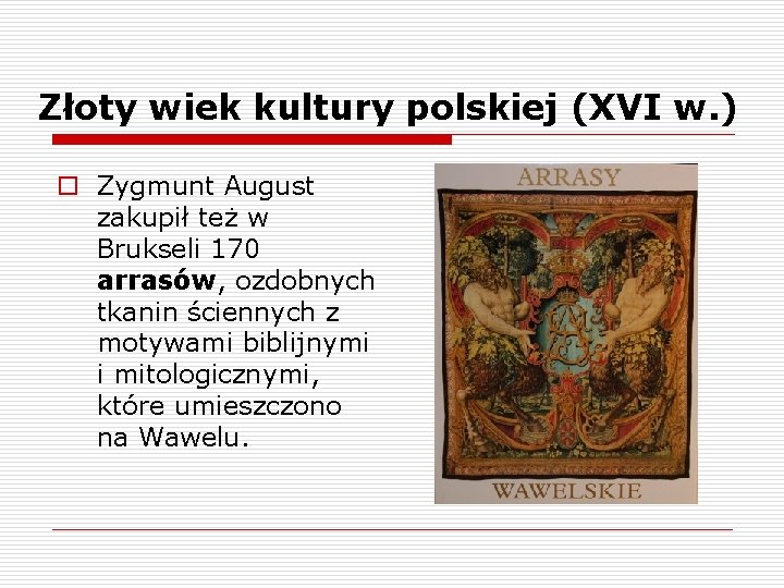 Złoty wiek kultury polskiej (XVI w. ) o Zygmunt August zakupił też w Brukseli