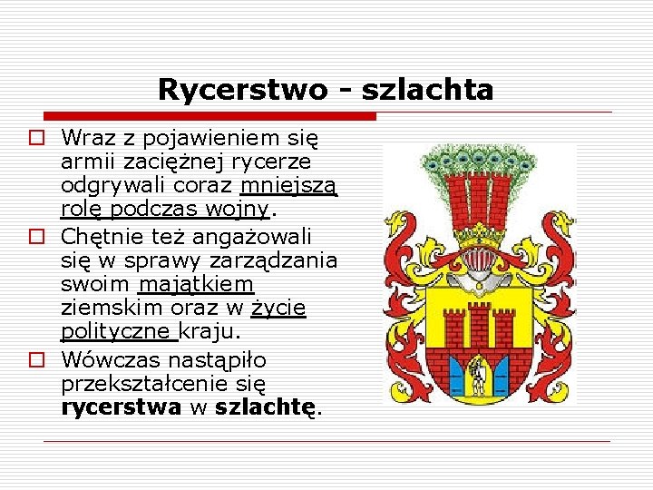 Rycerstwo - szlachta o Wraz z pojawieniem się armii zaciężnej rycerze odgrywali coraz mniejszą