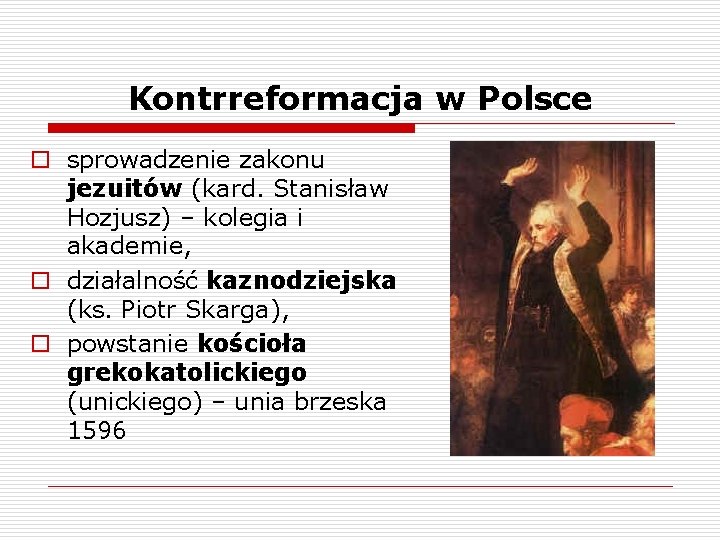 Kontrreformacja w Polsce o sprowadzenie zakonu jezuitów (kard. Stanisław Hozjusz) – kolegia i akademie,