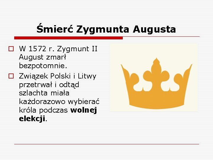 Śmierć Zygmunta Augusta o W 1572 r. Zygmunt II August zmarł bezpotomnie. o Związek