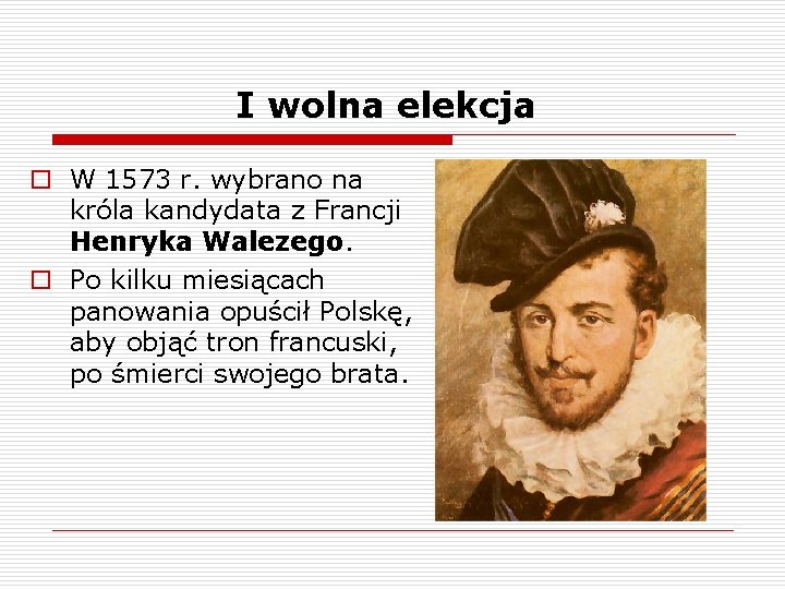 I wolna elekcja o W 1573 r. wybrano na króla kandydata z Francji Henryka