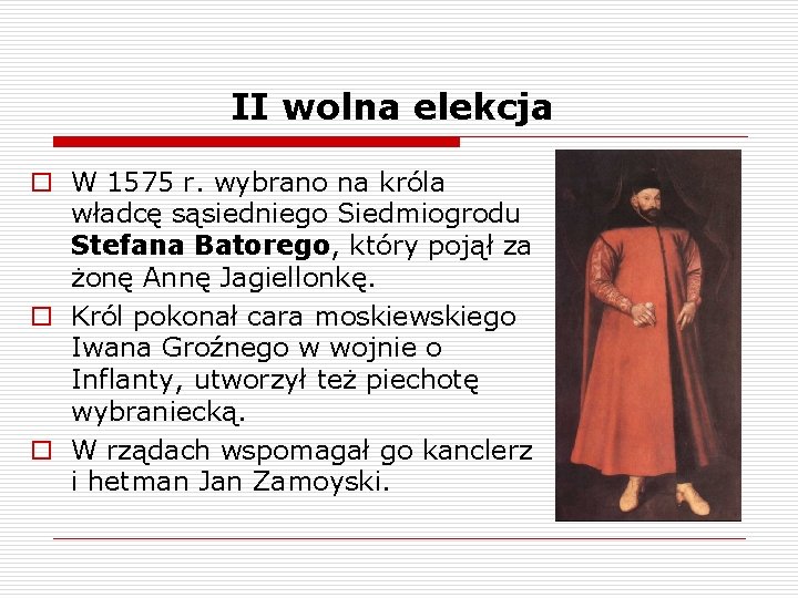 II wolna elekcja o W 1575 r. wybrano na króla władcę sąsiedniego Siedmiogrodu Stefana