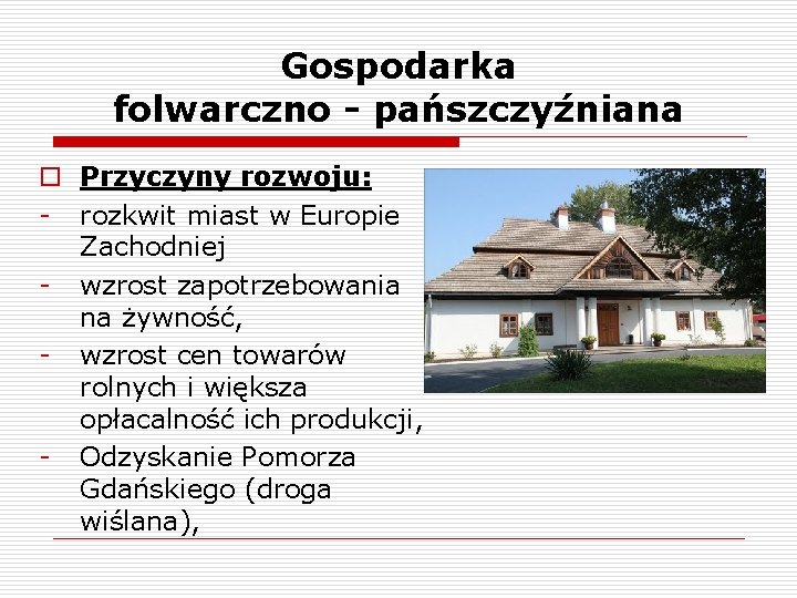 Gospodarka folwarczno - pańszczyźniana o Przyczyny rozwoju: - rozkwit miast w Europie Zachodniej -