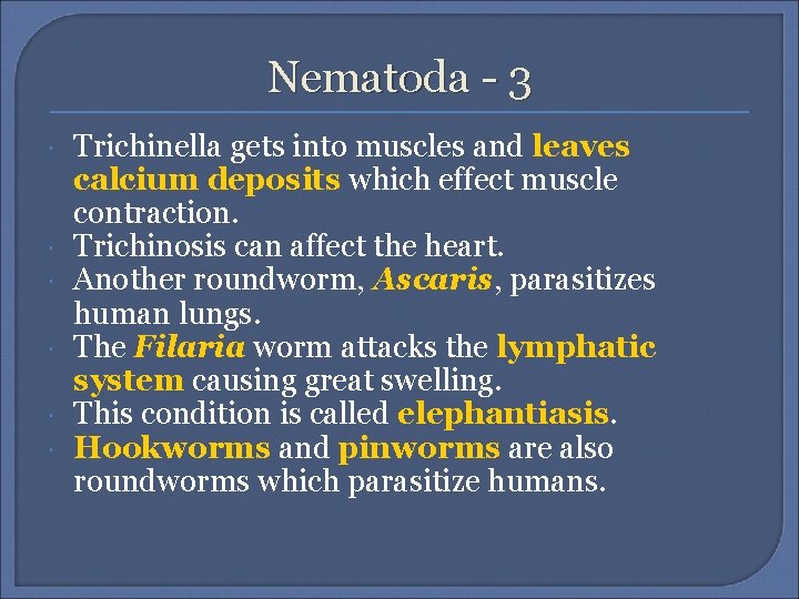 Nematoda - 3 Trichinella gets into muscles and leaves calcium deposits which effect muscle