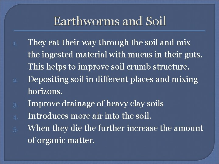 Earthworms and Soil 1. 2. 3. 4. 5. They eat their way through the