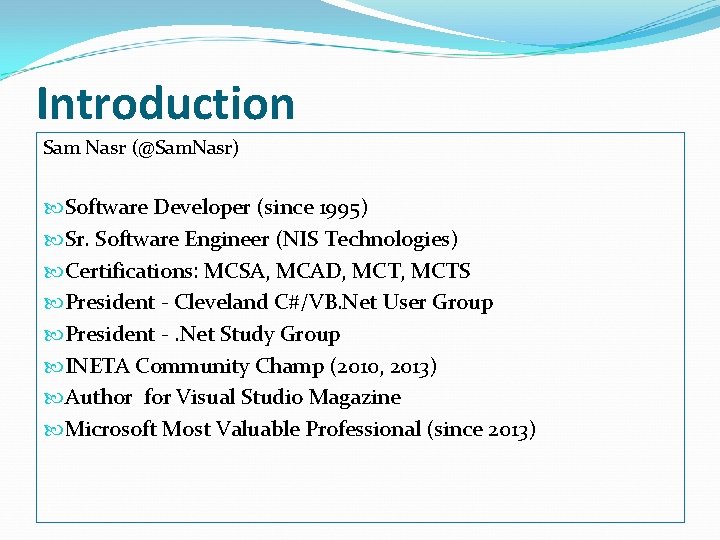 Introduction Sam Nasr (@Sam. Nasr) Software Developer (since 1995) Sr. Software Engineer (NIS Technologies)
