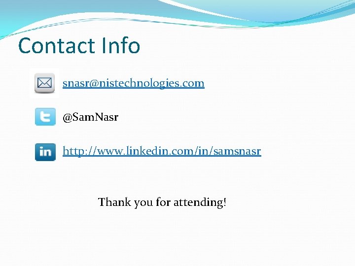 Contact Info snasr@nistechnologies. com @Sam. Nasr http: //www. linkedin. com/in/samsnasr Thank you for attending!