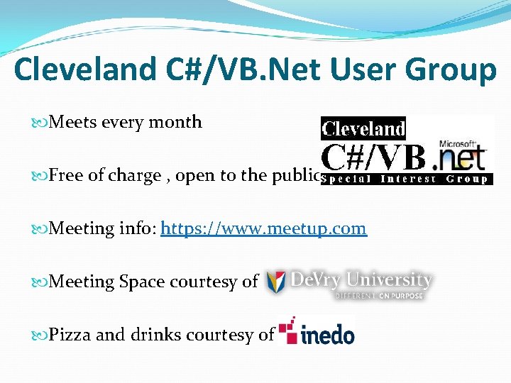 Cleveland C#/VB. Net User Group Meets every month Free of charge , open to