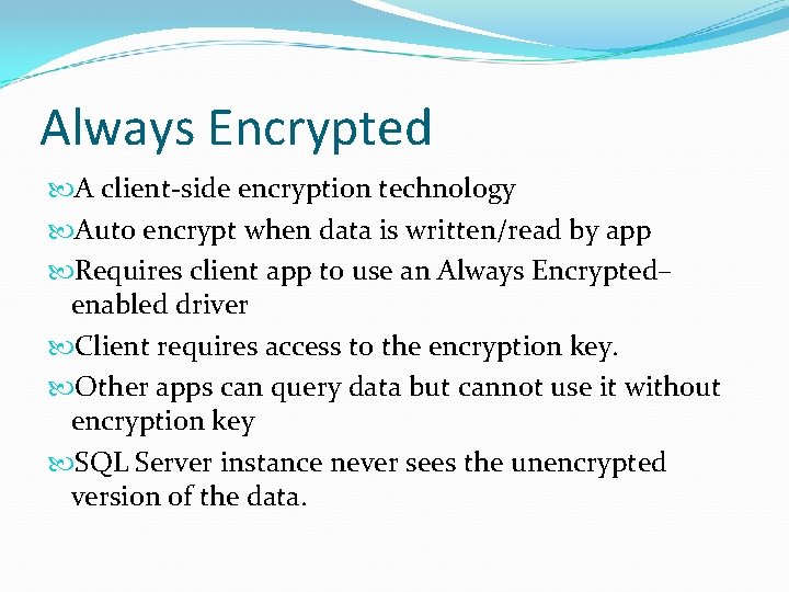 Always Encrypted A client-side encryption technology Auto encrypt when data is written/read by app