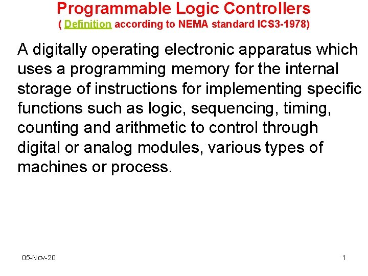 Programmable Logic Controllers ( Definition according to NEMA standard ICS 3 -1978) A digitally Programmable Logic Controllers ( Definition according to NEMA standard ICS 3 -1978) A digitally